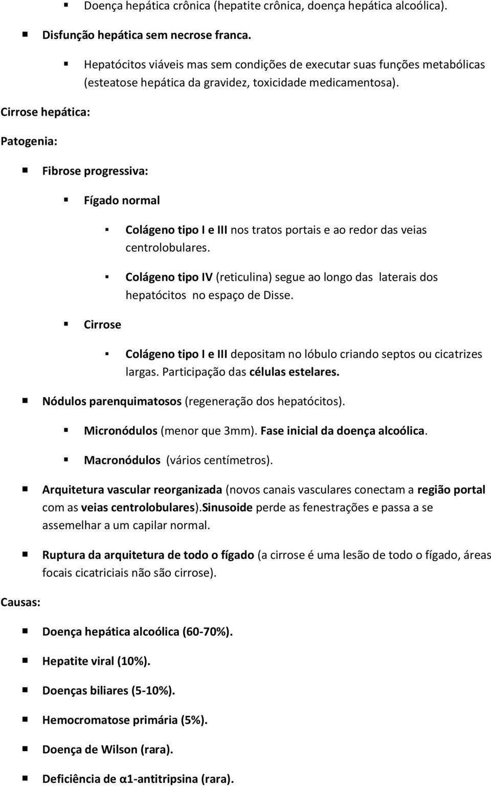 Fibrose progressiva: Fígado normal Colágeno tipo I e III nos tratos portais e ao redor das veias centrolobulares.