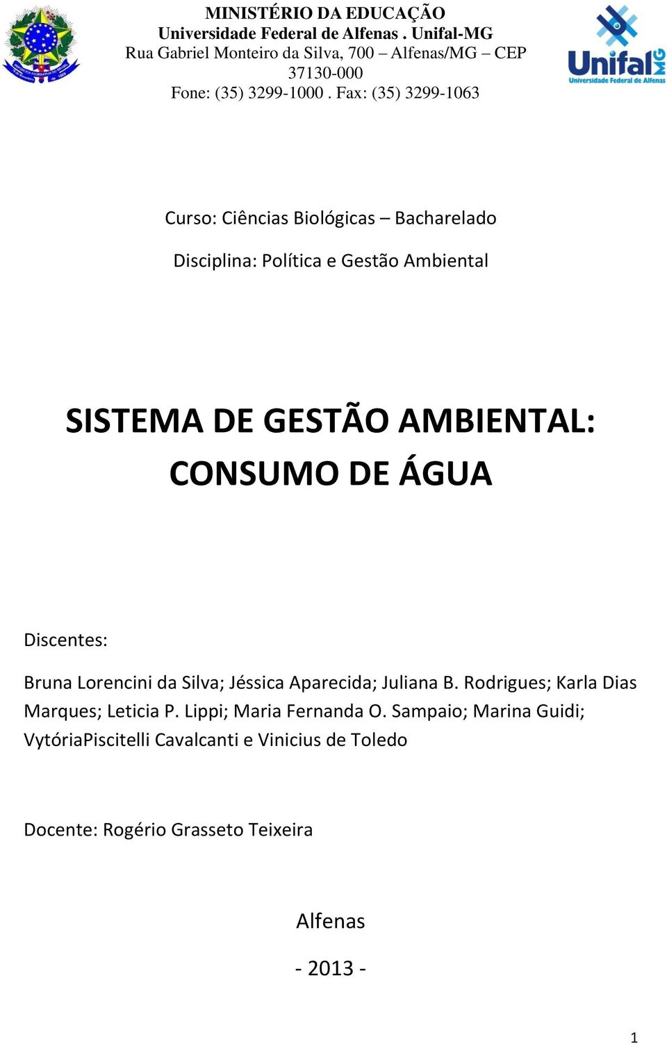 Fax: (35) 3299-1063 Curso: Ciências Biológicas Bacharelado Disciplina: Política e Gestão Ambiental SISTEMA DE GESTÃO AMBIENTAL: CONSUMO