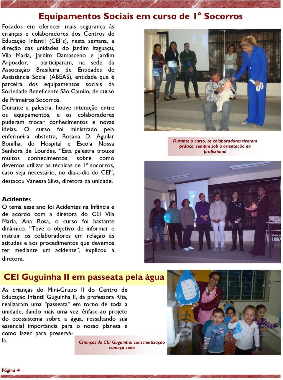 da Sociedade Beneficente São Camilo, de curso de Primeiros Socorros. Durante a palestra, houve interação entre os equipamentos, e os colaboradores puderam trocar conhecimentos e novas ideias.