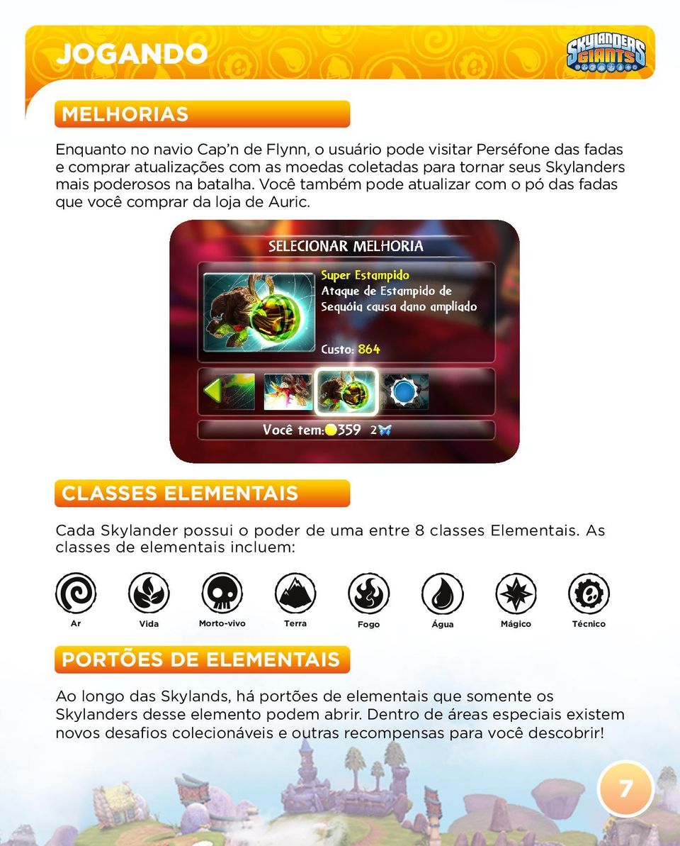 CLASSES ELEMENTAIS Cada Skylander possui o poder de uma entre 8 classes Elementais.