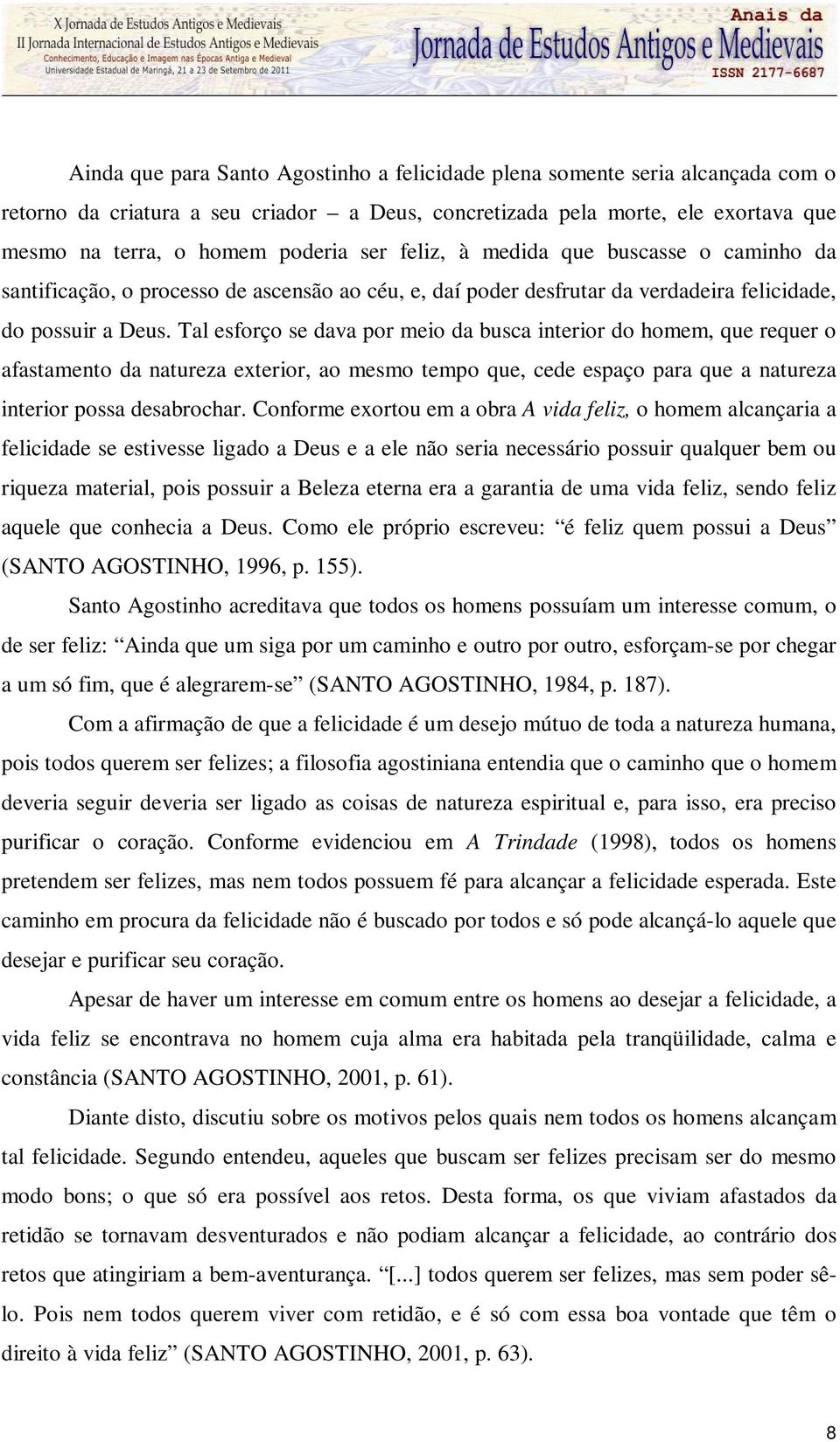 Tal esforço se dava por meio da busca interior do homem, que requer o afastamento da natureza exterior, ao mesmo tempo que, cede espaço para que a natureza interior possa desabrochar.