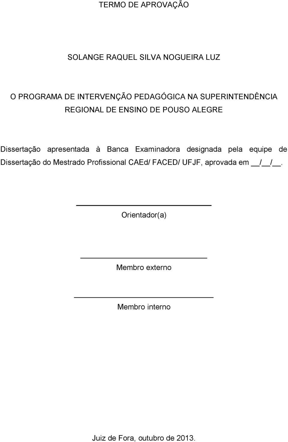 Examinadora designada pela equipe de Dissertação do Mestrado Profissional CAEd/ FACED/