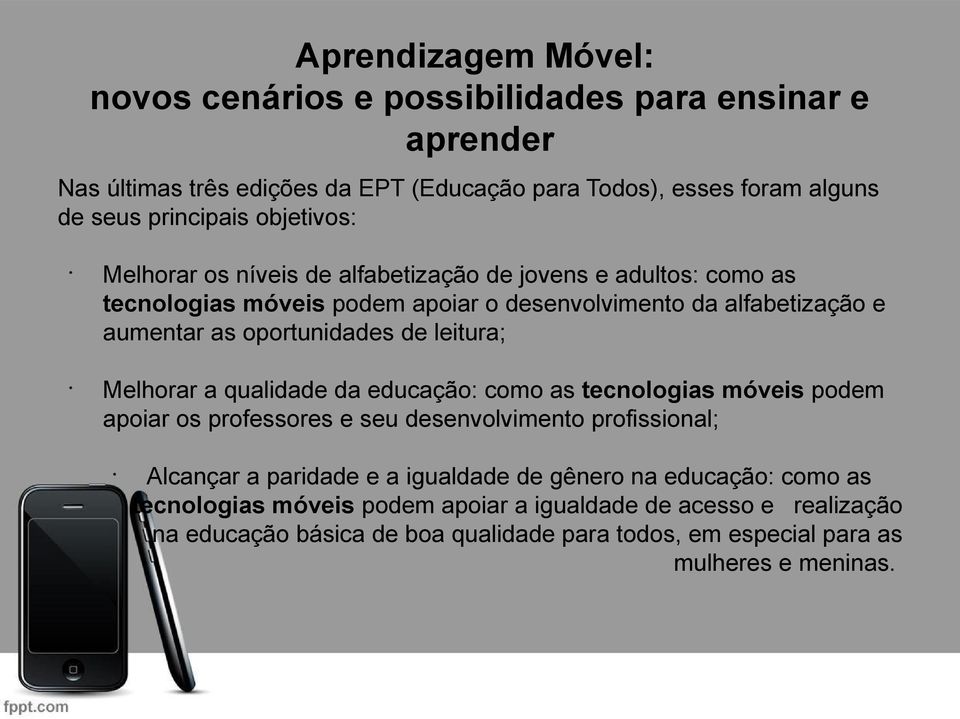 leitura; Melhorar a qualidade da educação: como as tecnologias móveis podem apoiar os professores e seu desenvolvimento profissional; Alcançar a paridade e a igualdade de