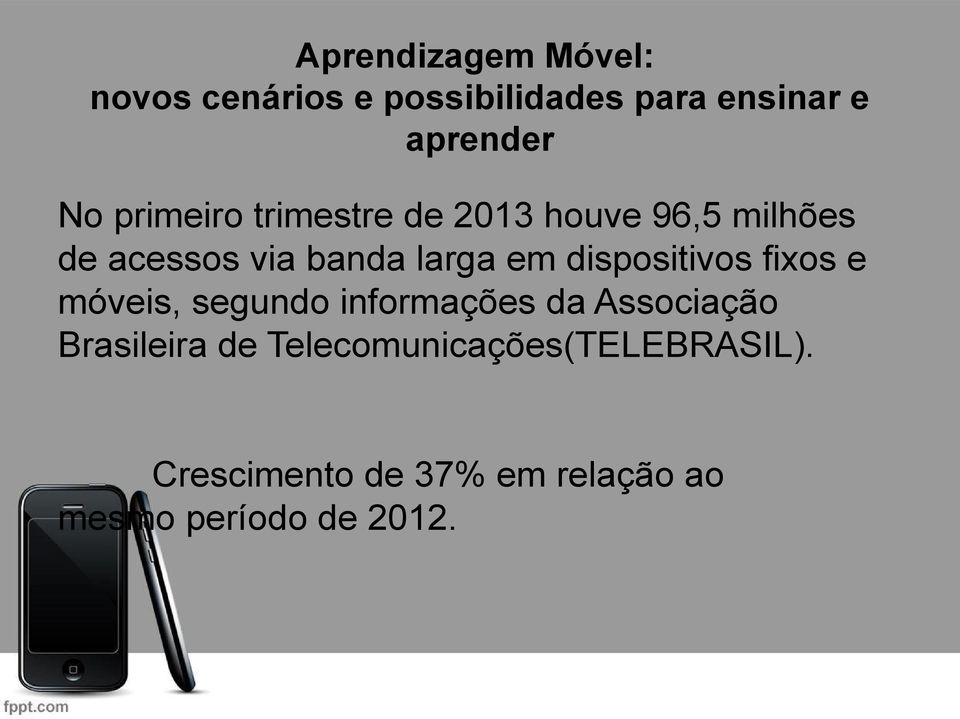 dispositivos fixos e móveis, segundo informações da Associação Brasileira de