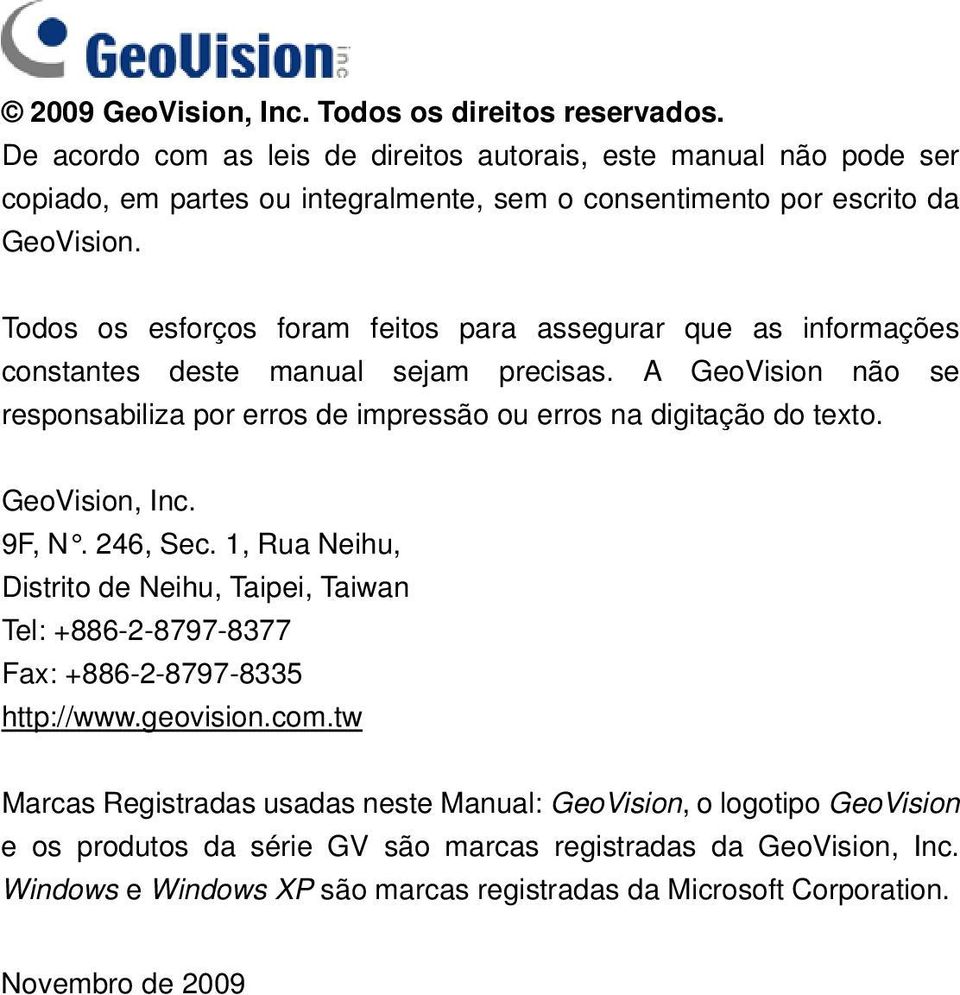 Todos os esforços foram feitos para assegurar que as informações constantes deste manual sejam precisas. A GeoVision não se responsabiliza por erros de impressão ou erros na digitação do texto.