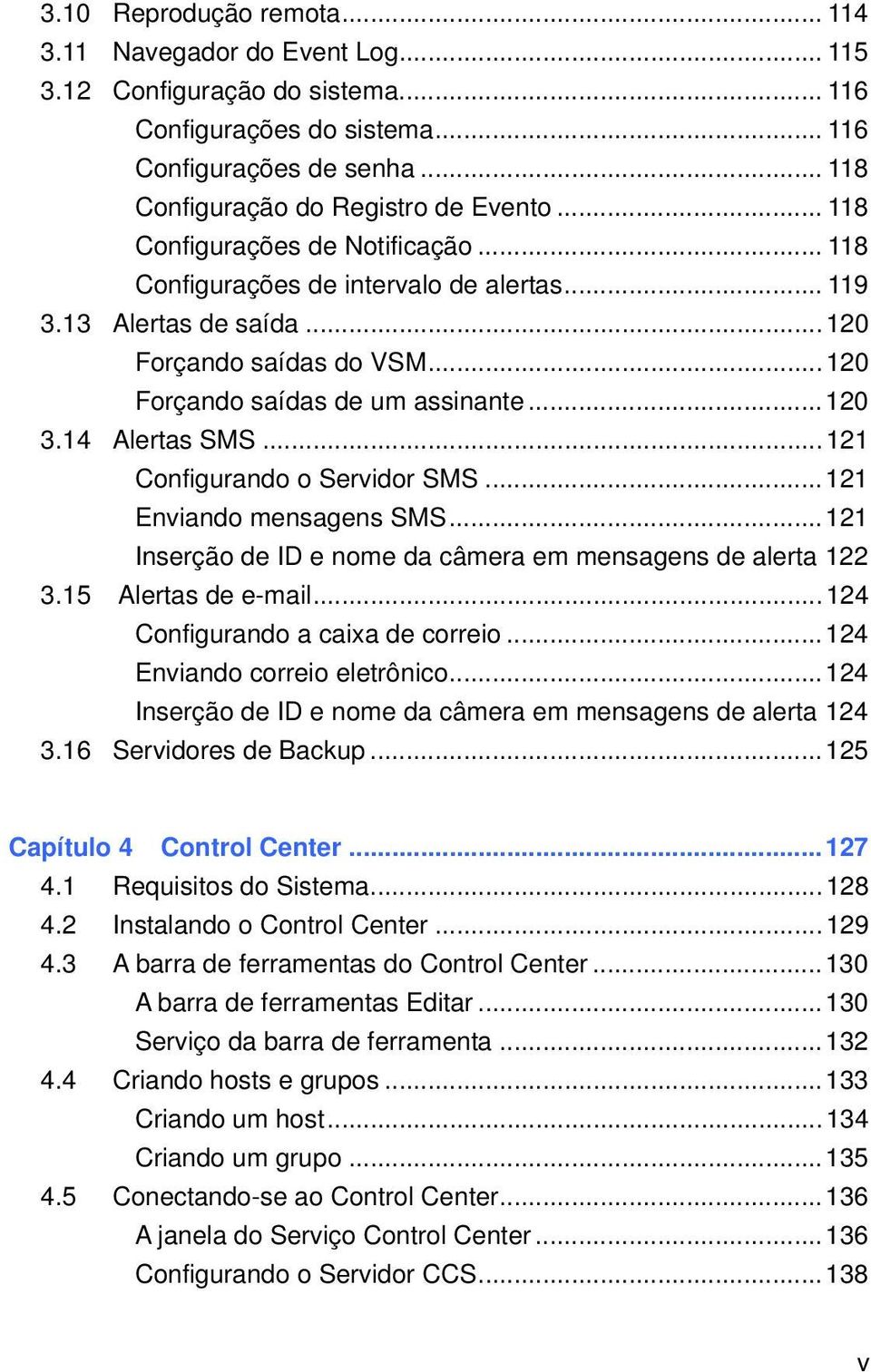 ..121 Configurando o Servidor SMS...121 Enviando mensagens SMS...121 Inserção de ID e nome da câmera em mensagens de alerta 122 3.15 Alertas de e-mail...124 Configurando a caixa de correio.