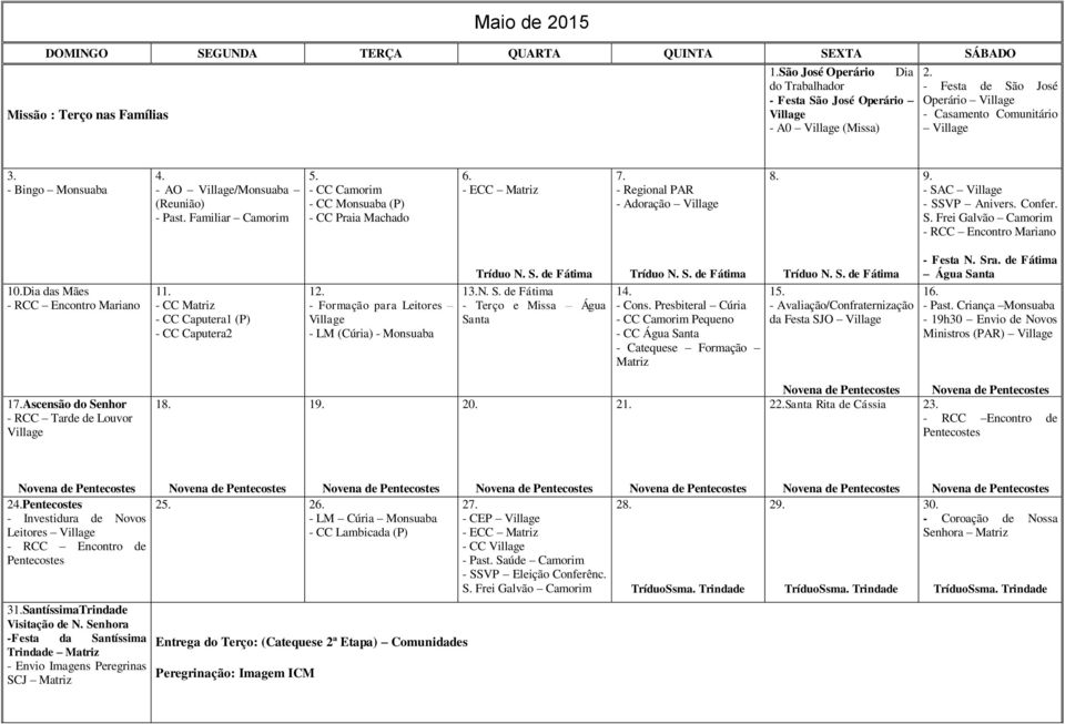 C - SSVP Anivers. Confer. S. Frei Galvão Camorim - RCC Encontro Mariano Dia das Mães - RCC Encontro Mariano - CC - CC Caputera1 (P) - CC Caputera2 12. - Formação para Leitores - LM (Cúria) - Tríduo N.