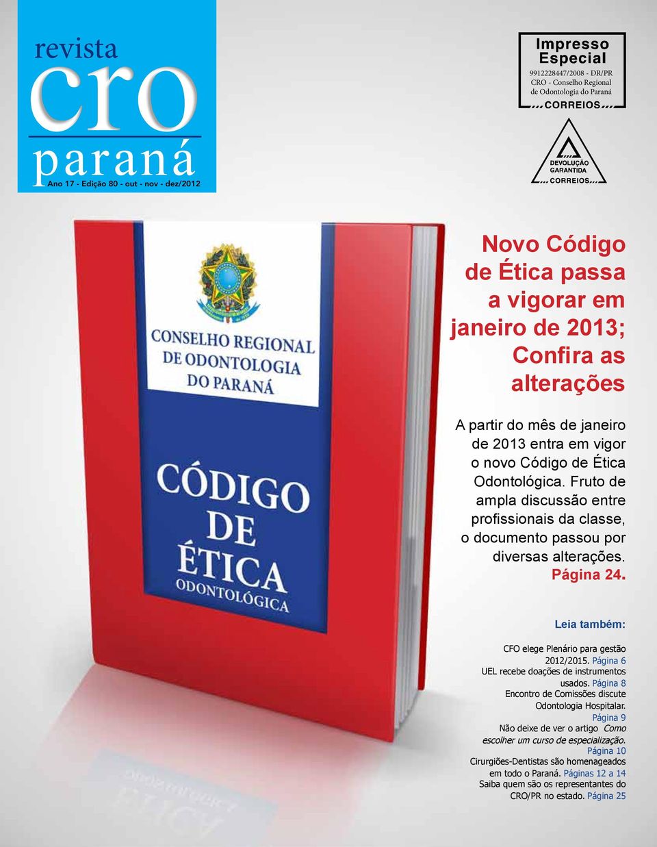 Página 24. Leia também: CFO elege Plenário para gestão 2012/2015. Página 6 UEL recebe doações de instrumentos usados. Página 8 Encontro de Comissões discute Odontologia Hospitalar.