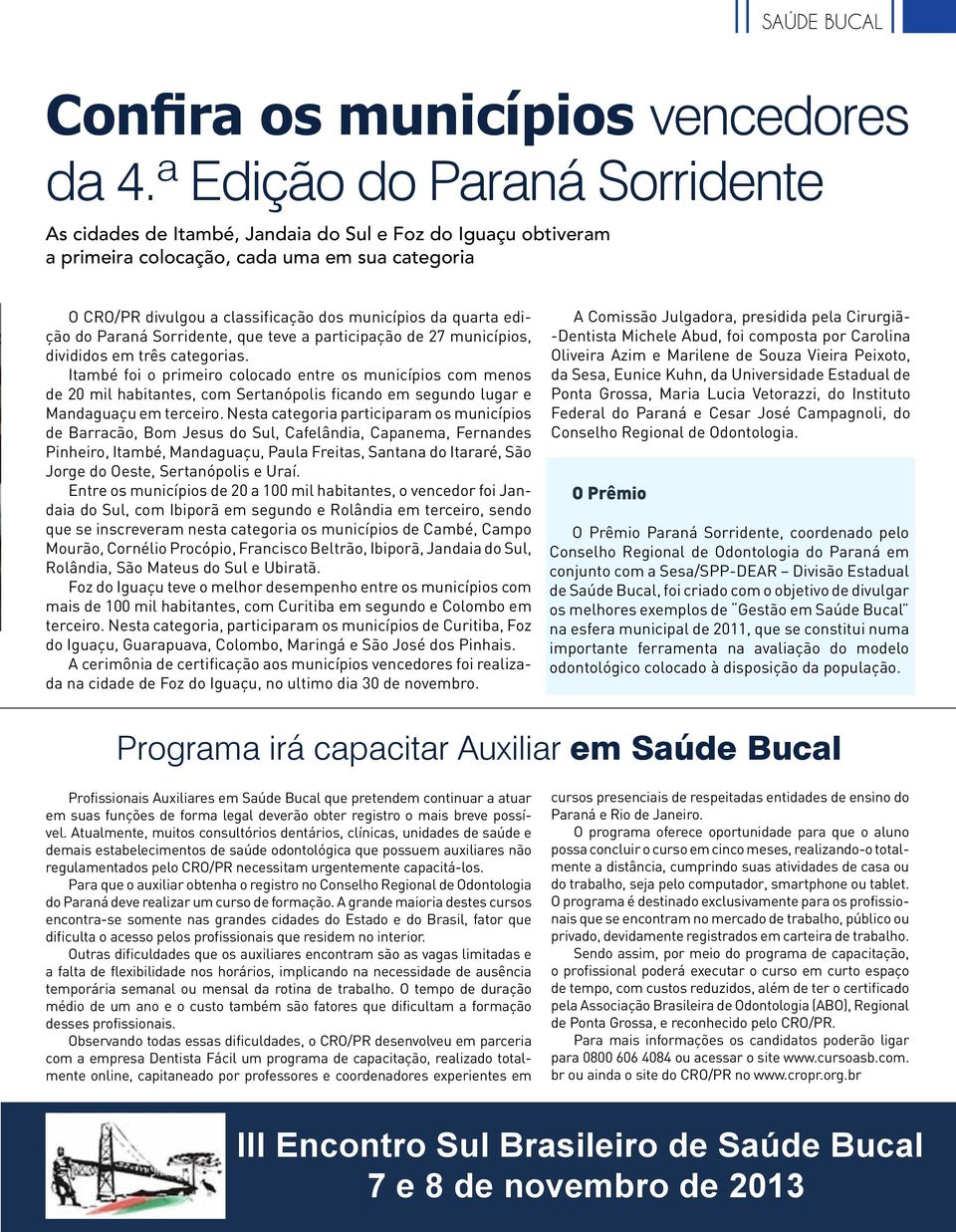 edição do Paraná Sorridente, que teve a participação de 27 municípios, divididos em três categorias.