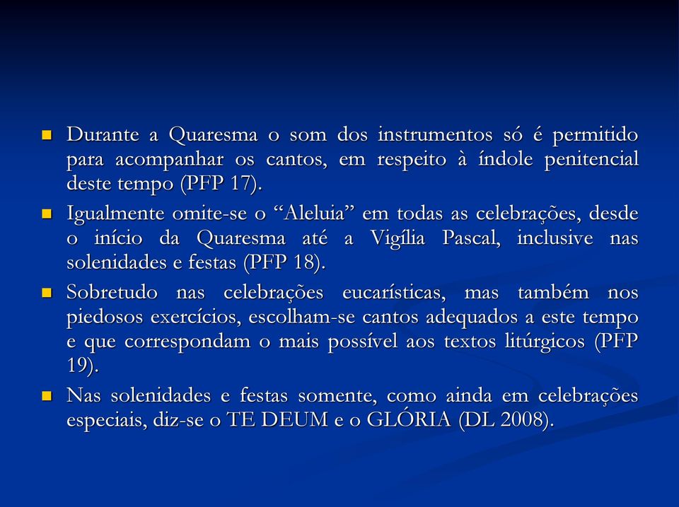 18). Sobretudo nas celebrações eucarísticas, mas também nos piedosos exercícios, escolham-se cantos adequados a este tempo e que correspondam o