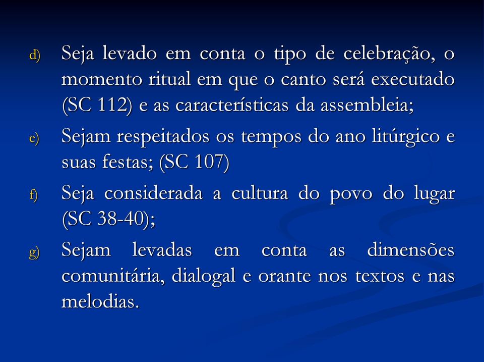 ano litúrgico e suas festas; (SC 107) f) Seja considerada a cultura do povo do lugar (SC