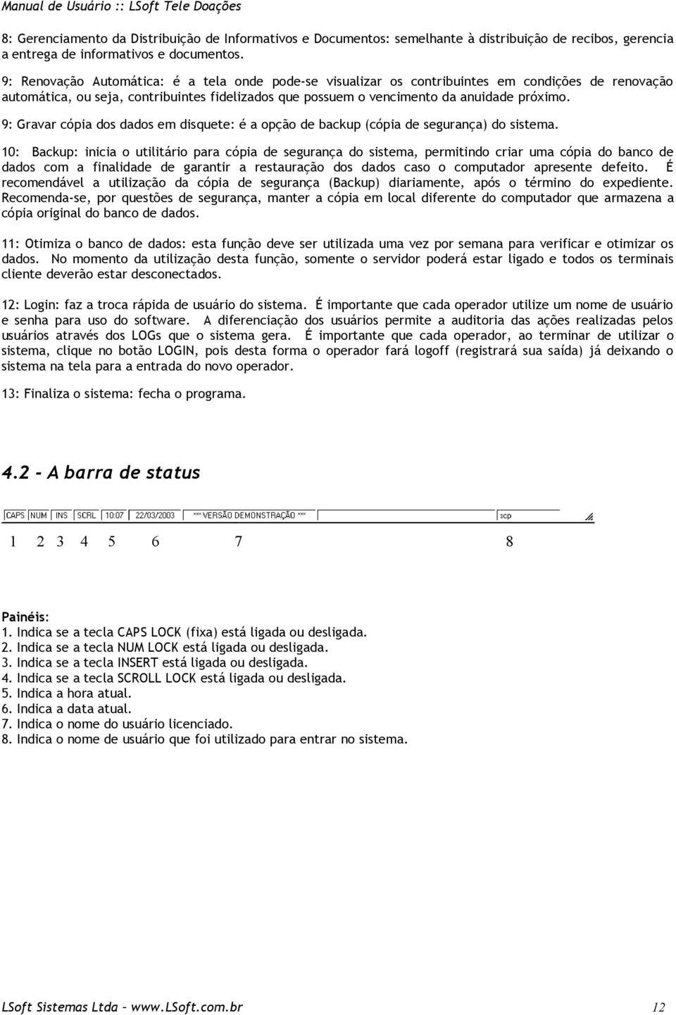 9: Gravar cópia dos dados em disquete: é a opção de backup (cópia de segurança) do sistema.