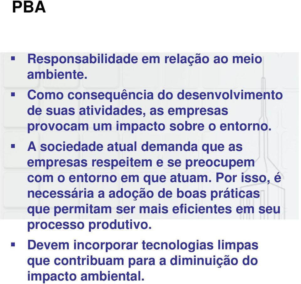 A sociedade atual demanda que as empresas respeitem e se preocupem com o entorno em que atuam.