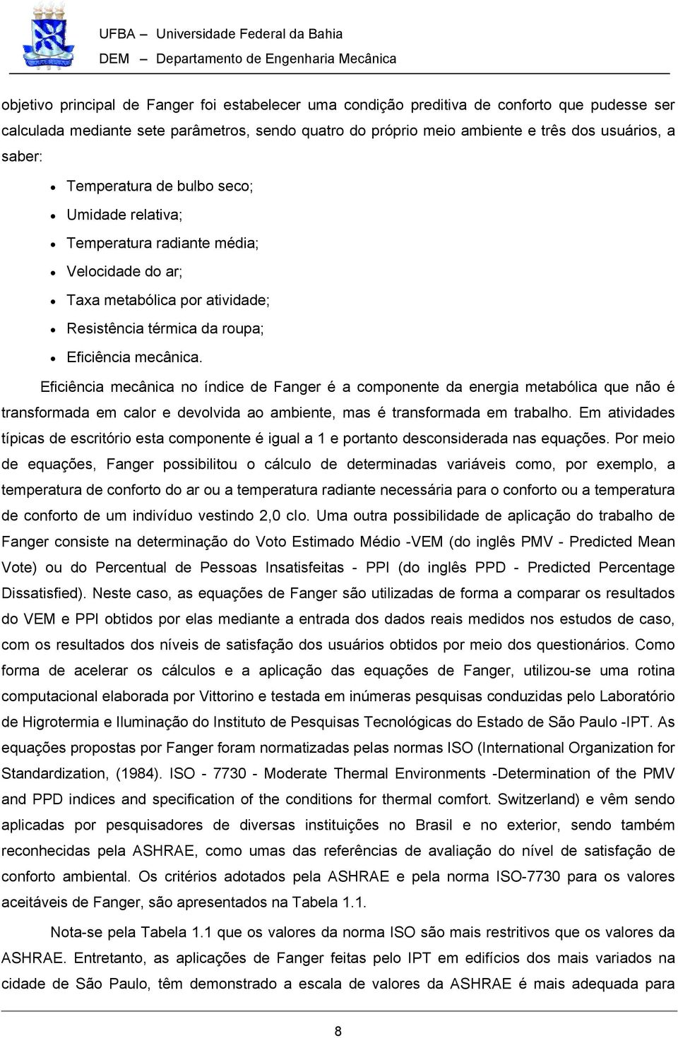 Eficiência mecânica no índice de Fanger é a componente da energia metabólica que não é transformada em calor e devolvida ao ambiente, mas é transformada em trabalho.