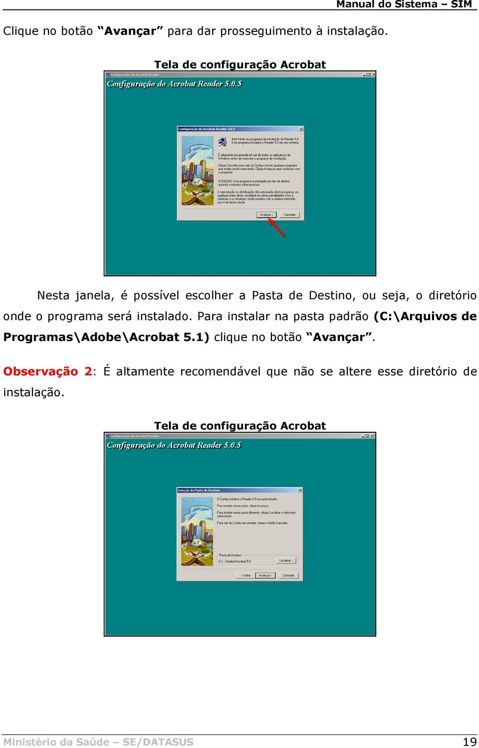 diretório onde o programa será instalado. Para instalar na pasta padrão (C:\Arquivos de Programas\Adobe\Acrobat 5.