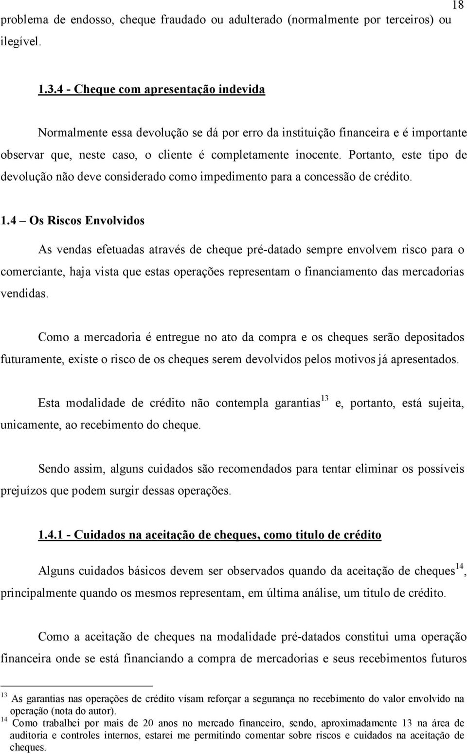 Portanto, este tipo de devolução não deve considerado como impedimento para a concessão de crédito. 1.