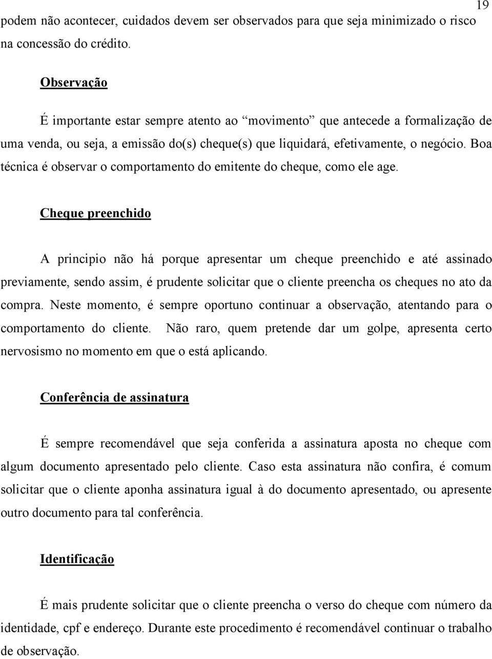 Boa técnica é observar o comportamento do emitente do cheque, como ele age.