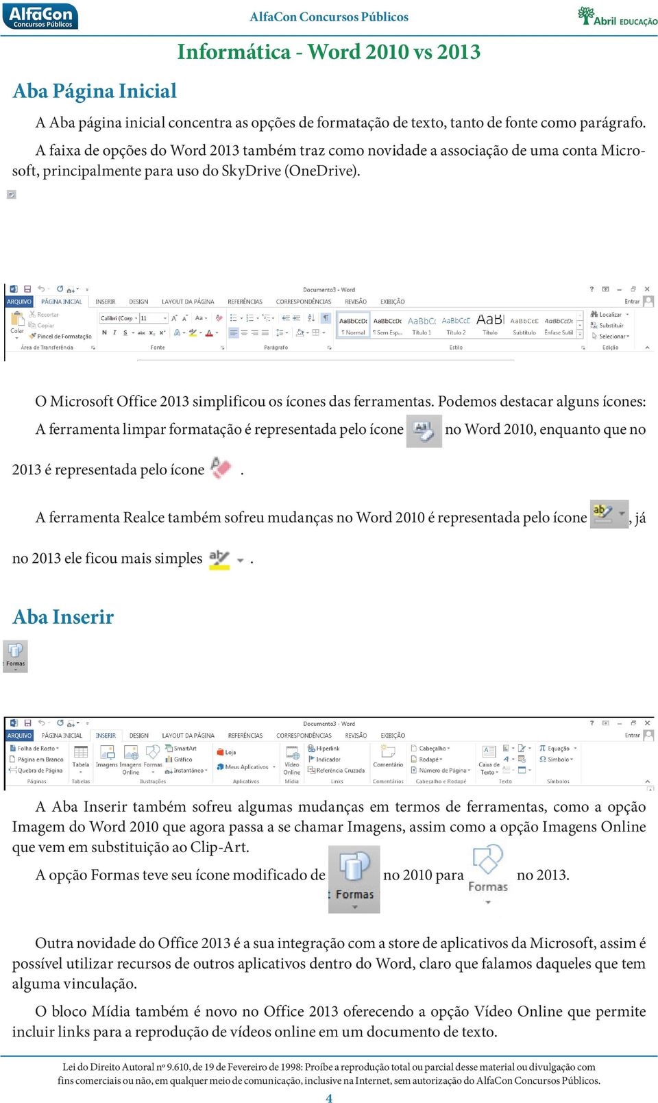 O Microsoft Office 2013 simplificou os ícones das ferramentas.