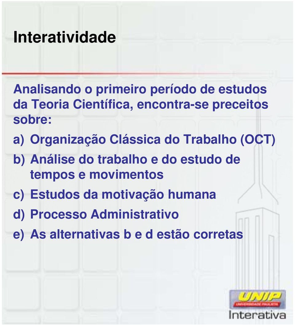 Trabalho (OCT) b) Análise do trabalho e do estudo de tempos e movimentos c)