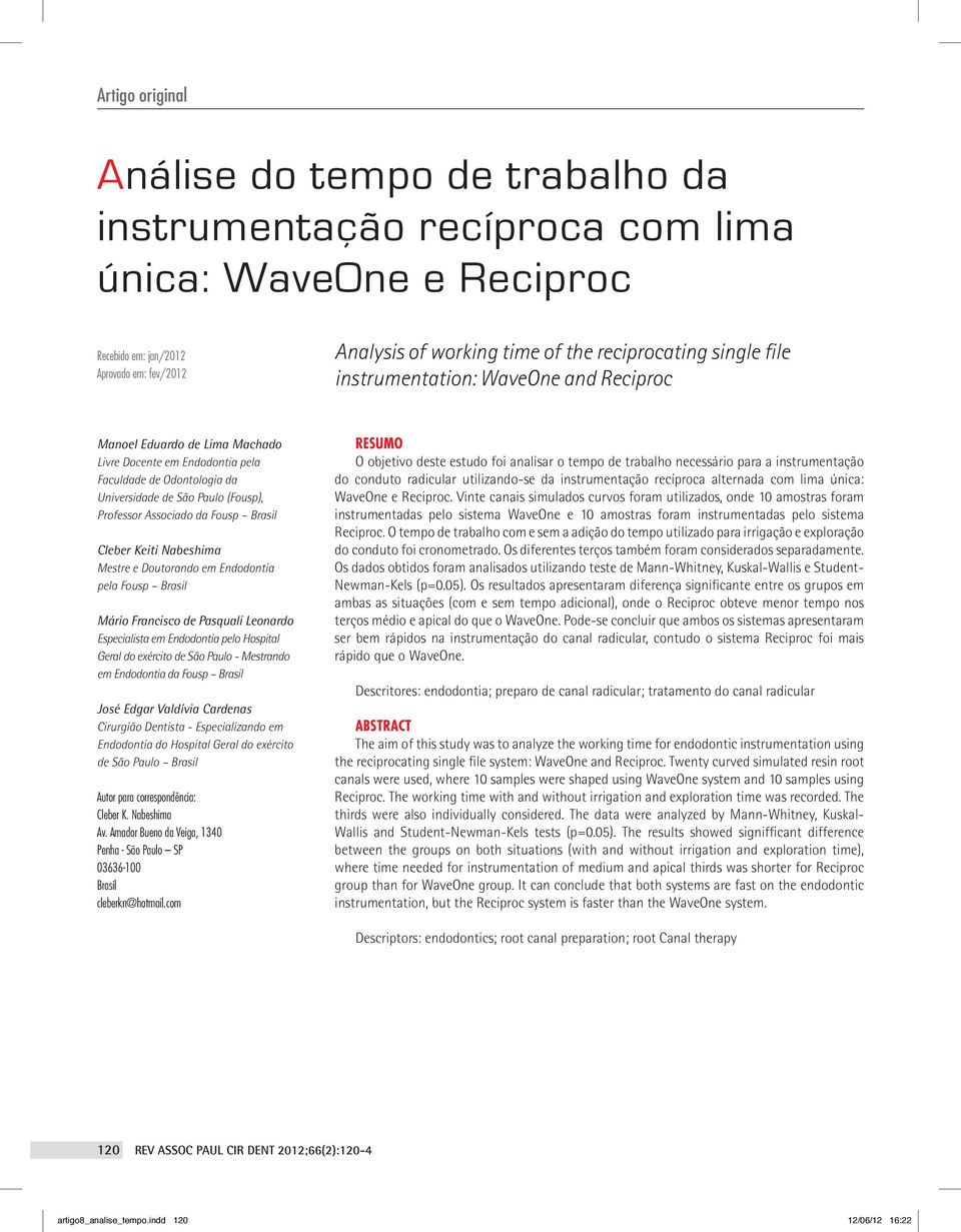 Universidade de São Paulo (Fousp), Professor Associado da Fousp Brasil Cleber Keiti Nabeshima Mestre e Doutorando em Endodontia pela Fousp Brasil Mário Francisco de Pasquali Leonardo Especialista em