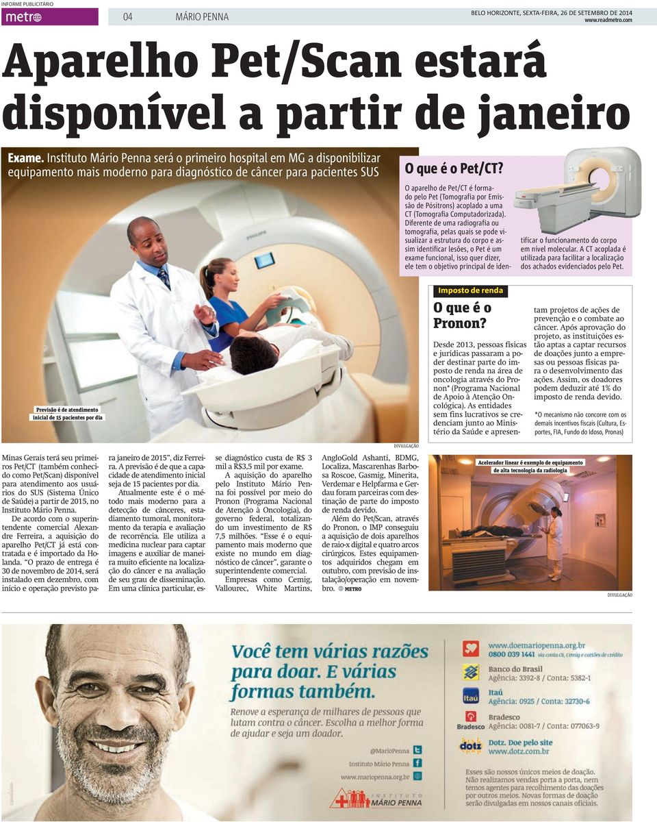 O aparelho de Pet/CT é formado pelo Pet (Tomografia por Emissão de Pósitrons) acoplado a uma CT (Tomografia Computadorizada).