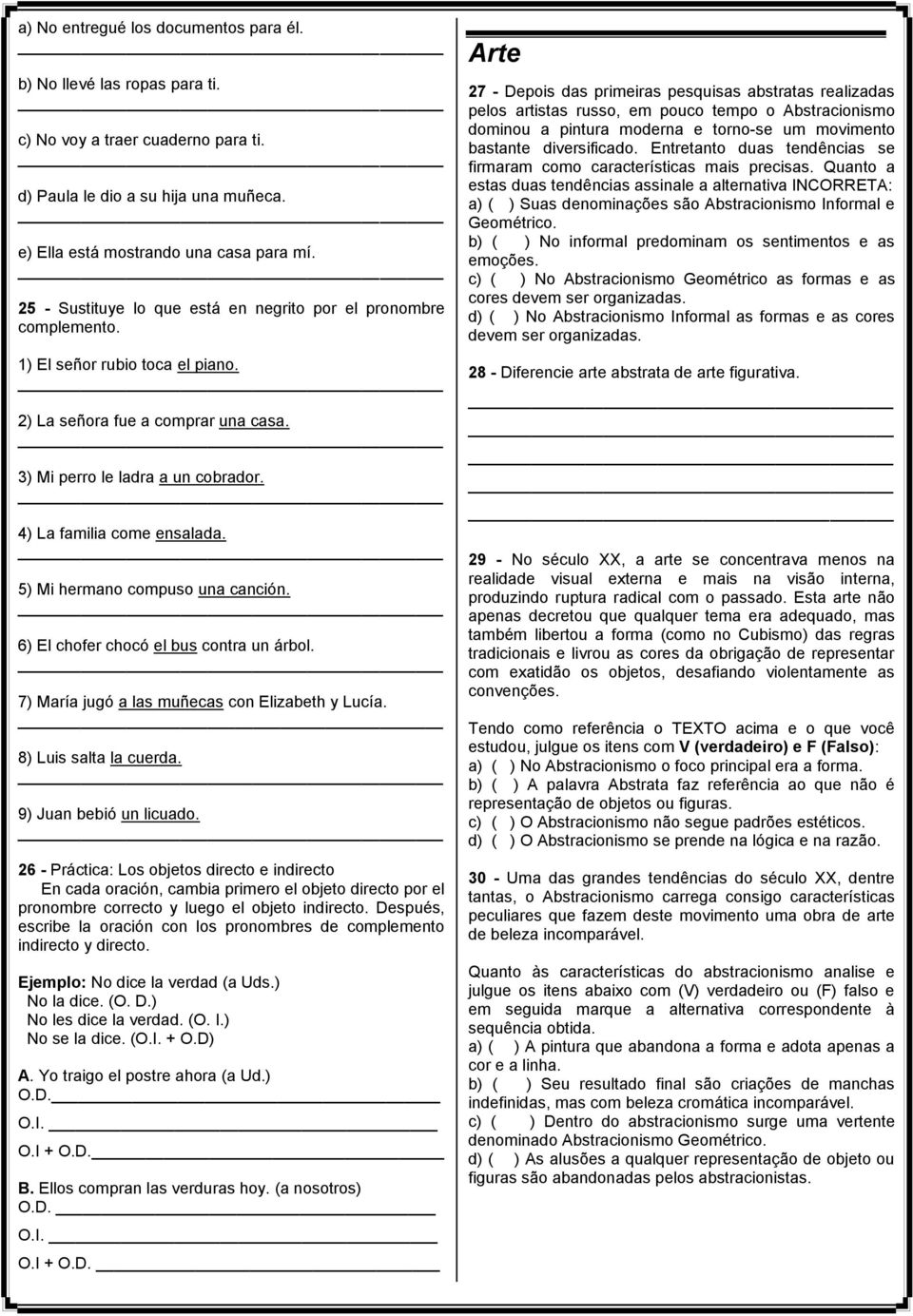 4) La familia come ensalada. 5) Mi hermano compuso una canción. 6) El chofer chocó el bus contra un árbol. 7) María jugó a las muñecas con Elizabeth y Lucía. 8) Luis salta la cuerda.