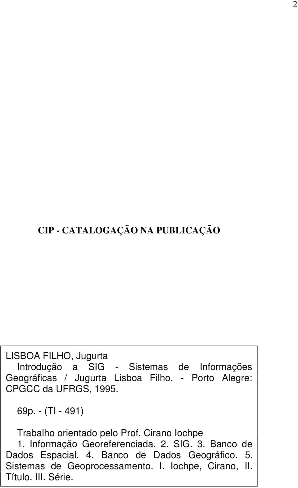 - (TI - 491) Trabalho orientado pelo Prof. Cirano Iochpe 1. Informação Georeferenciada. 2. SIG. 3.