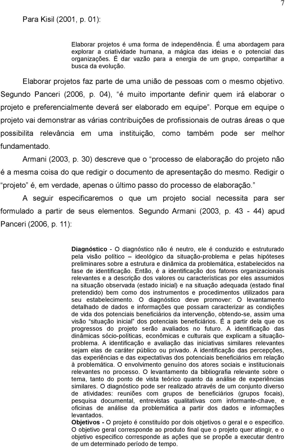 04), é muito importante definir quem irá elaborar o projeto e preferencialmente deverá ser elaborado em equipe.