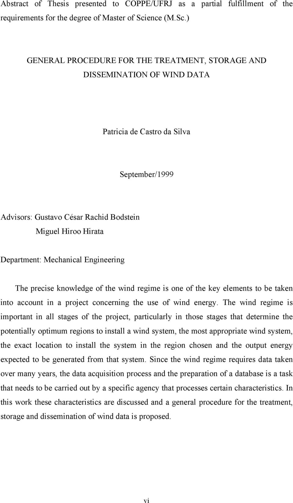 ) GENERAL PROCEDURE FOR THE TREATMENT, STORAGE AND DISSEMINATION OF WIND DATA Patricia de Castro da Silva September/1999 Advisors: Gustavo César Rachid Bodstein Miguel Hiroo Hirata Department: