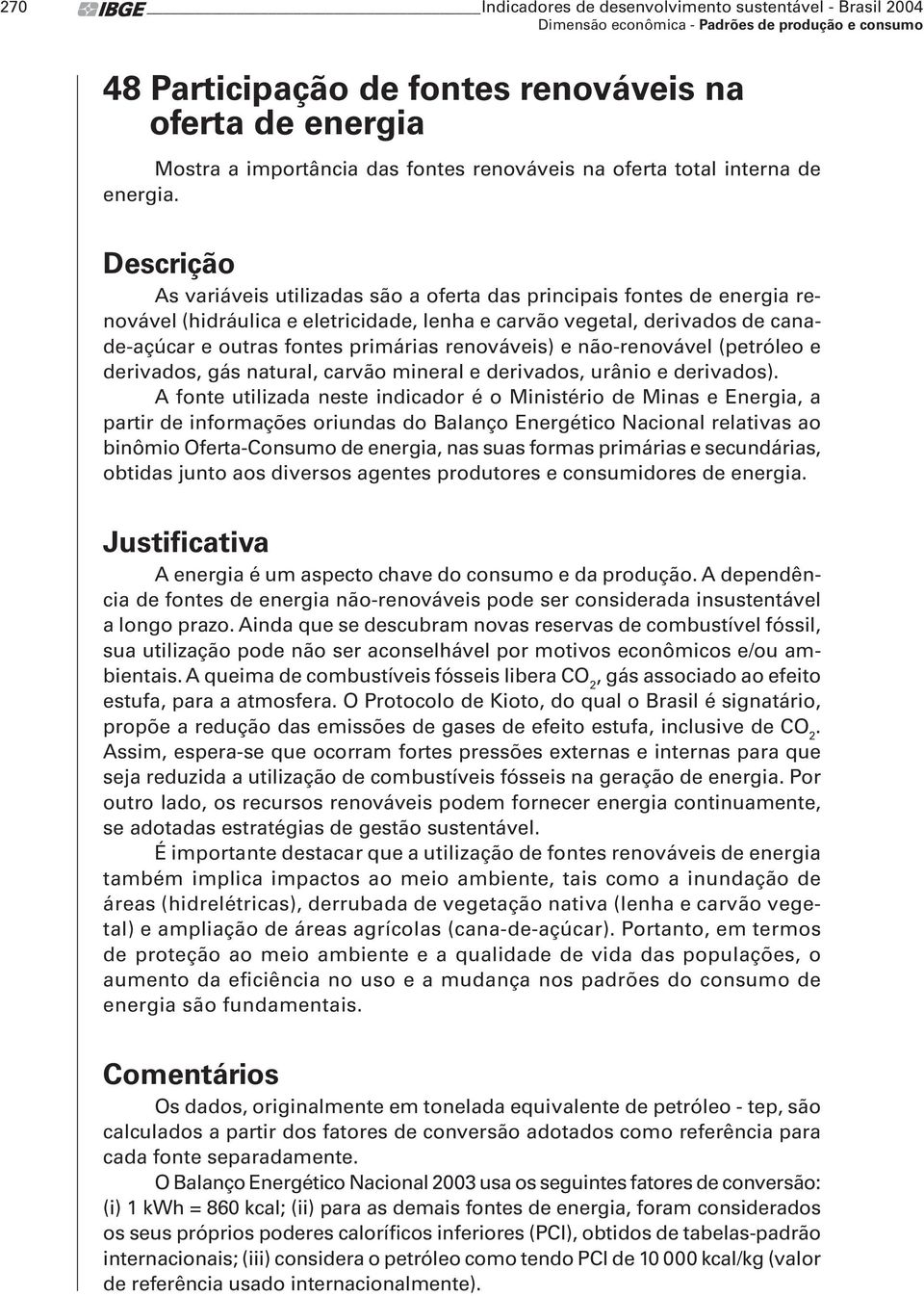 renováveis) e não-renovável (petróleo e derivados, gás natural, carvão mineral e derivados, urânio e derivados).