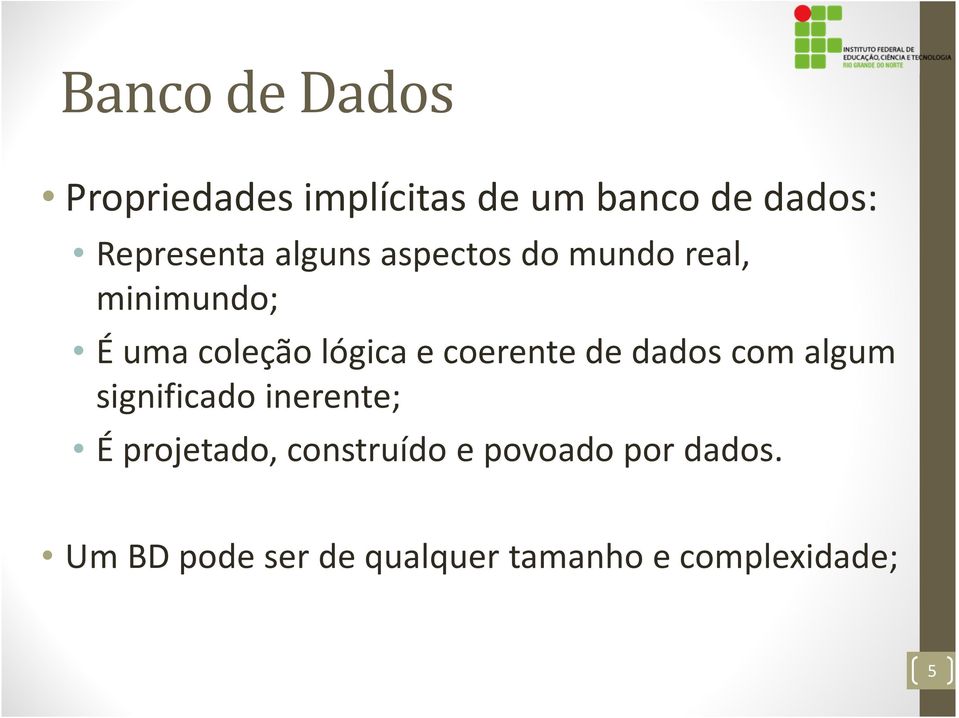 lógica e coerente de dados com algum significado inerente; É