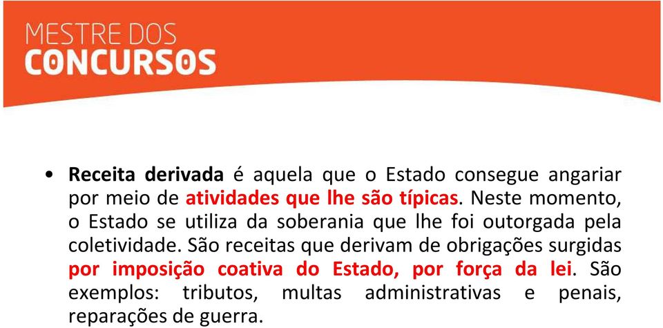 Neste momento, o Estado se utiliza da soberania que lhe foi outorgada pela coletividade.