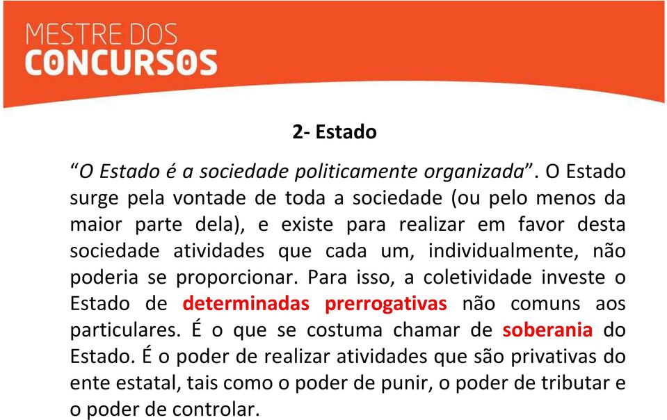 atividades que cada um, individualmente, não poderia se proporcionar.