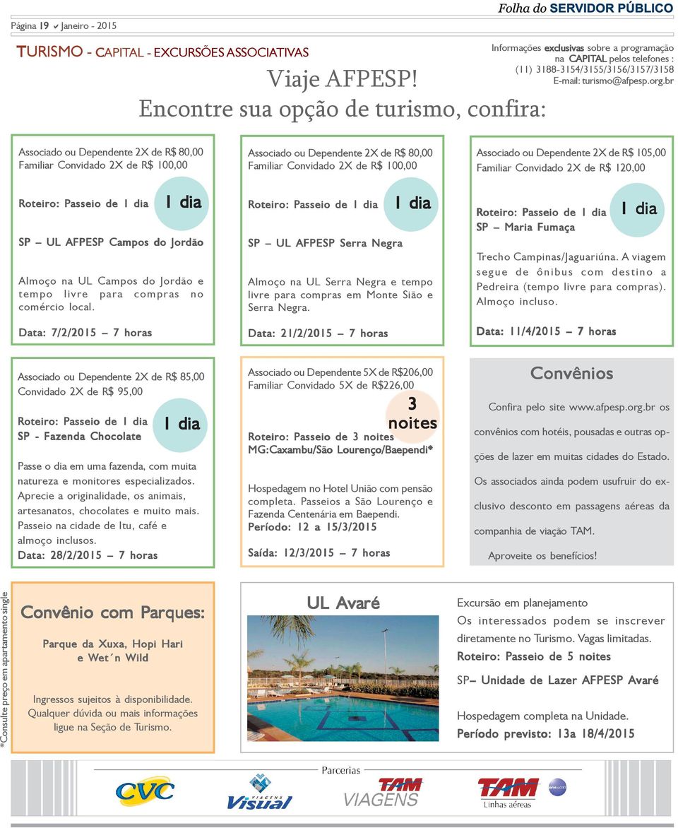 br Associado ou Dependente 2X de R$ 80,00 Familiar Convidado 2X de R$ 100,00 Associado ou Dependente 2X de R$ 80,00 Familiar Convidado 2X de R$ 100,00 Associado ou Dependente 2X de R$ 105,00 Familiar