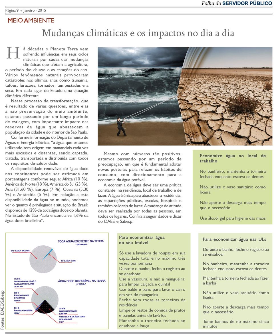 a agricultura, o período das chuvas e as estações do ano. Vários fenômenos naturais provocaram catástrofes nos últimos anos como tsunamis, tufões, furacões, tornados, tempestades e a seca.