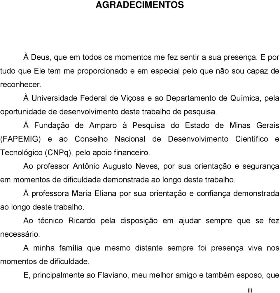 À Fundação de Amparo à Pesquisa do Estado de Minas Gerais (FAPEMIG) e ao Conselho Nacional de Desenvolvimento Científico e Tecnológico (CNPq), pelo apoio financeiro.