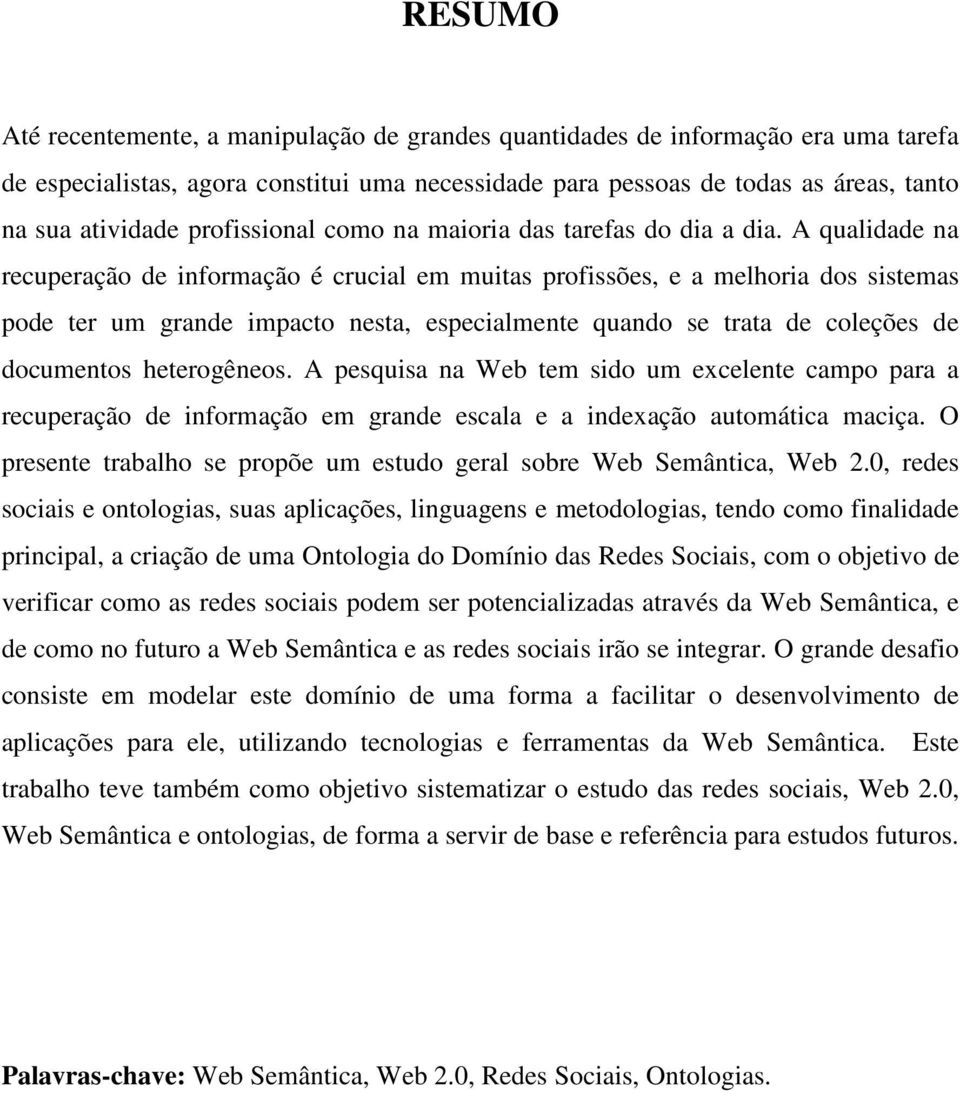 A qualidade na recuperação de informação é crucial em muitas profissões, e a melhoria dos sistemas pode ter um grande impacto nesta, especialmente quando se trata de coleções de documentos