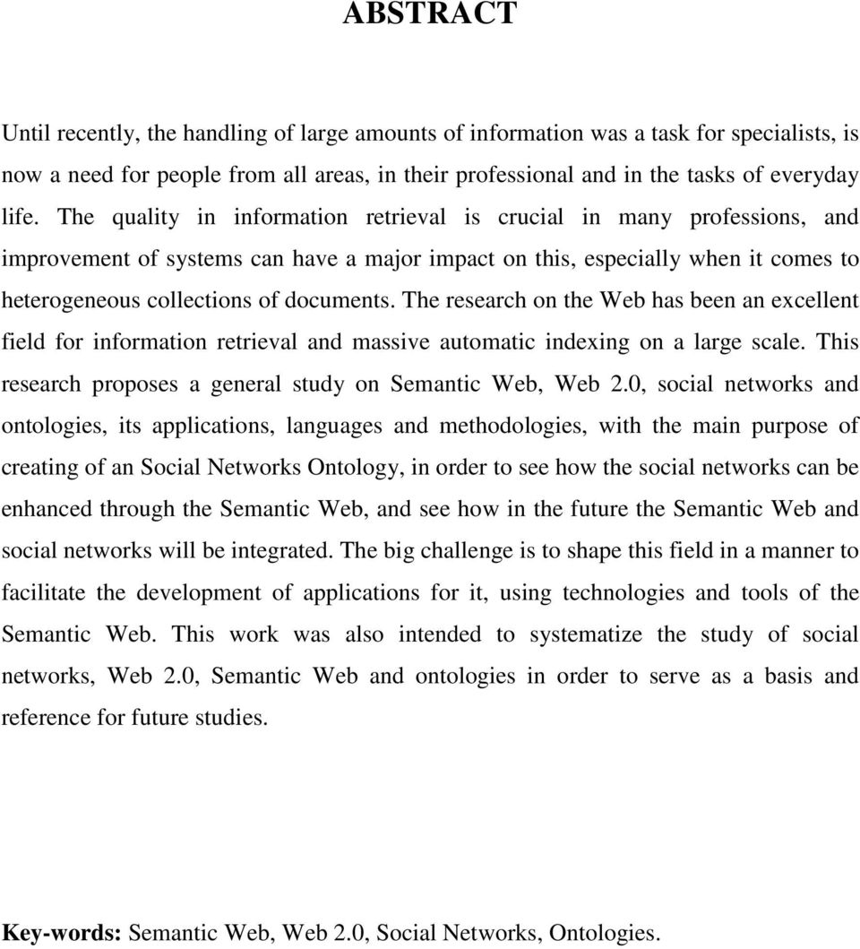 The research on the Web has been an excellent field for information retrieval and massive automatic indexing on a large scale. This research proposes a general study on Semantic Web, Web 2.