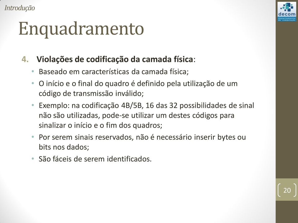 definido pela utilização de um código de transmissão inválido; Exemplo: na codificação 4B/5B, 16 das 32 possibilidades de