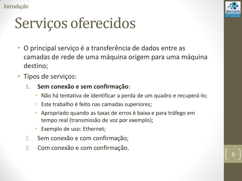 Sem conexão e sem confirmação: Não há tentativa de identificar a perda de um quadro e recuperá-lo; Este trabalho é feito nas