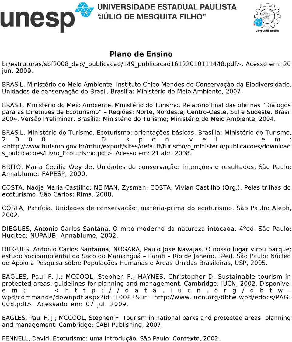 Relatório final das oficinas Diálogos para as Diretrizes de Ecoturismo Regiões: Norte, Nordeste, Centro-Oeste, Sul e Sudeste. Brasil 2004. Versão Preliminar.