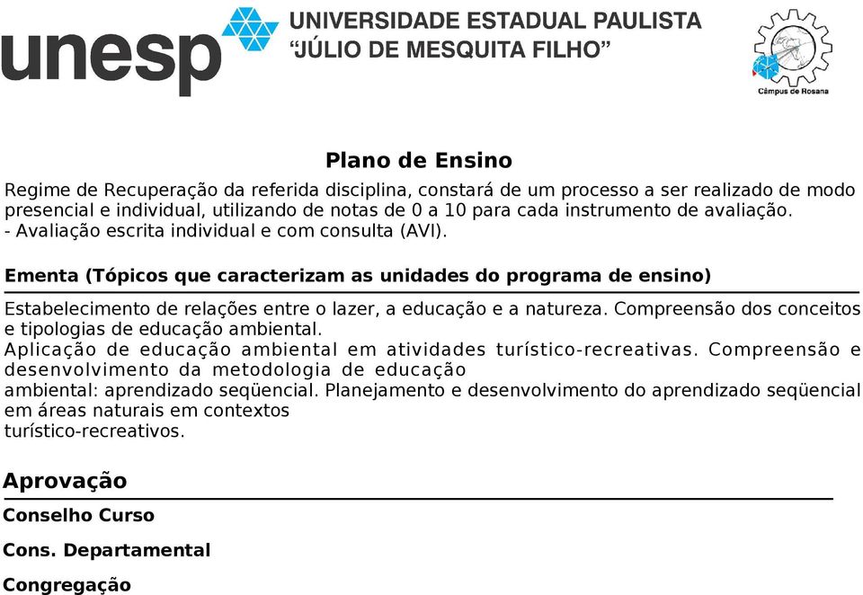 Compreensão dos conceitos e tipologias de educação ambiental. Aplicação de educação ambiental em atividades turístico-recreativas.