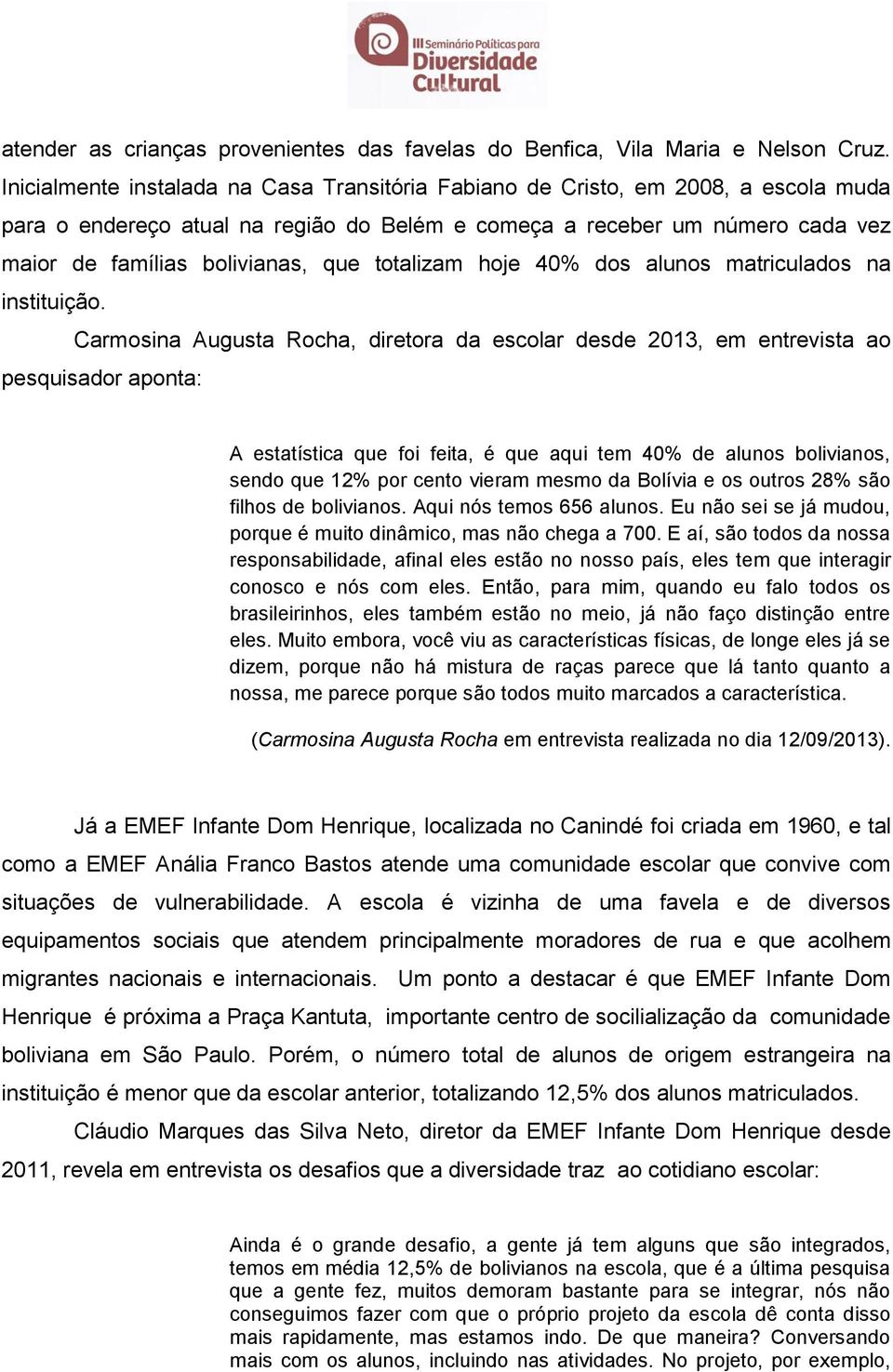 totalizam hoje 40% dos alunos matriculados na instituição.