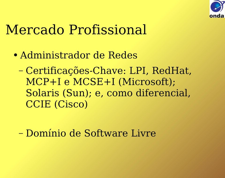 MCSE+I (Microsoft); Solaris (Sun); e, como