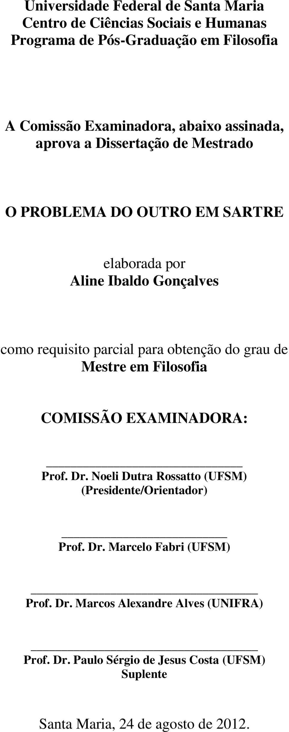 para obtenção do grau de Mestre em Filosofia COMISSÃO EXAMINADORA: Prof. Dr. Noeli Dutra Rossatto (UFSM) (Presidente/Orientador) Prof. Dr. Marcelo Fabri (UFSM) Prof.