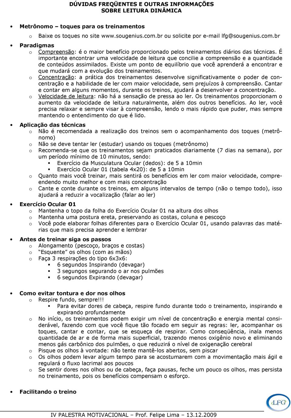 É importante encontrar uma velocidade de leitura que concilie a compreensão e a quantidade de conteúdos assimilados.