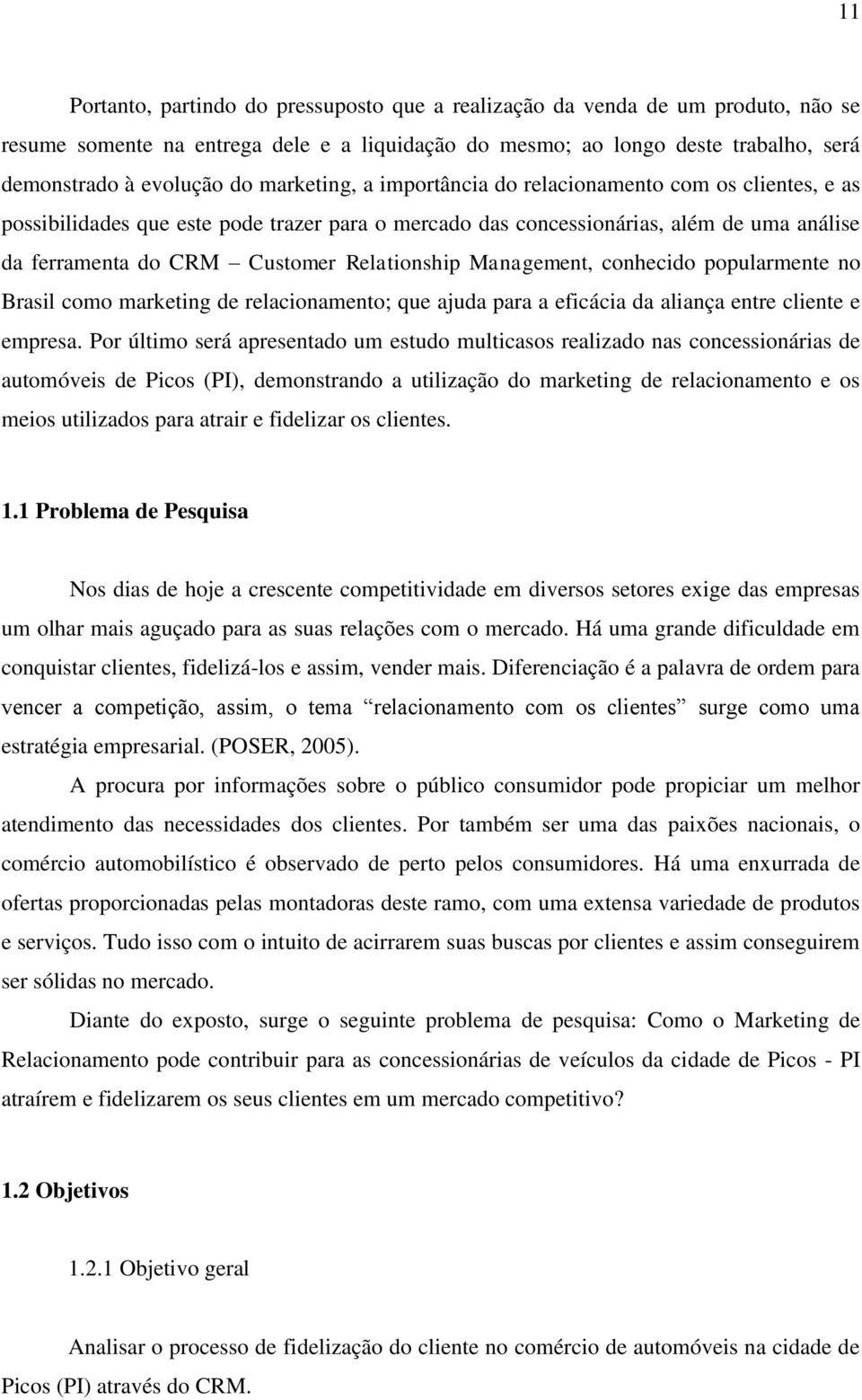 Management, conhecido popularmente no Brasil como marketing de relacionamento; que ajuda para a eficácia da aliança entre cliente e empresa.