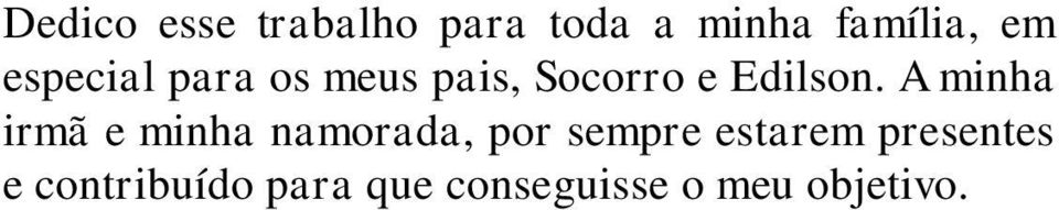 A minha irmã e minha namorada, por sempre estarem