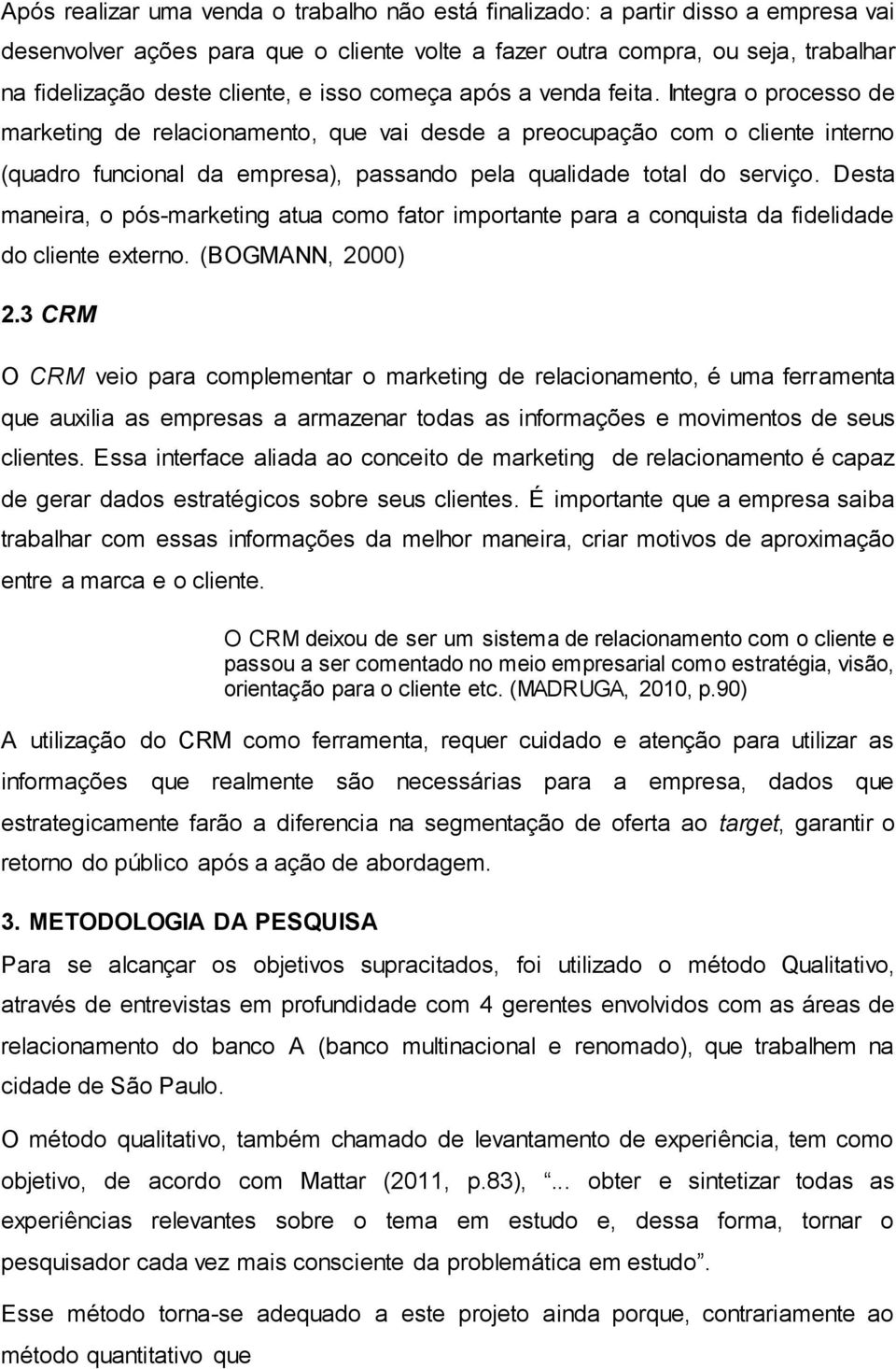 Integra o processo de marketing de relacionamento, que vai desde a preocupação com o cliente interno (quadro funcional da empresa), passando pela qualidade total do serviço.