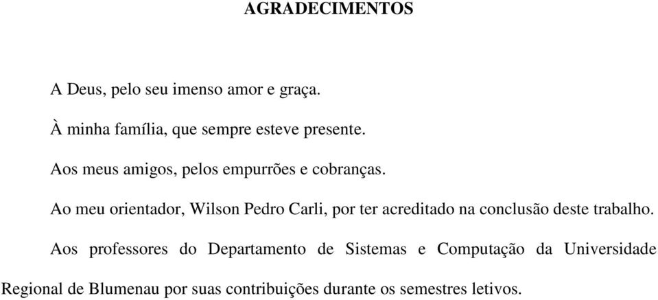 Ao meu orientador, Wilson Pedro Carli, por ter acreditado na conclusão deste trabalho.